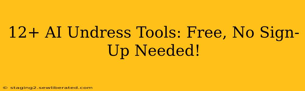 12+ AI Undress Tools: Free, No Sign-Up Needed!