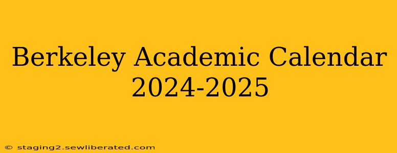 Berkeley Academic Calendar 2024-2025