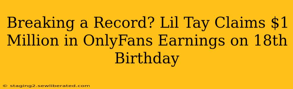 Breaking a Record? Lil Tay Claims $1 Million in OnlyFans Earnings on 18th Birthday