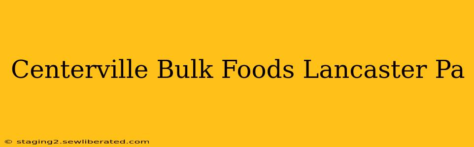 Centerville Bulk Foods Lancaster Pa
