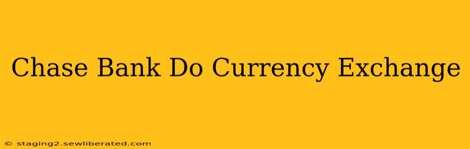 Chase Bank Do Currency Exchange