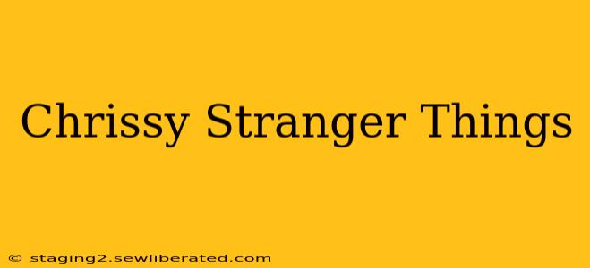 Chrissy Stranger Things