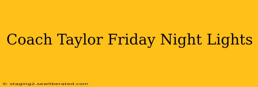 Coach Taylor Friday Night Lights