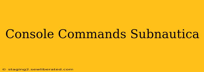 Console Commands Subnautica