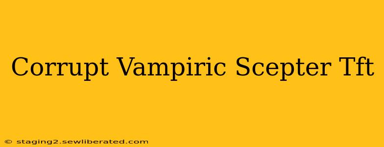 Corrupt Vampiric Scepter Tft