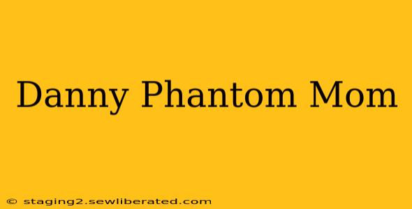 Danny Phantom Mom
