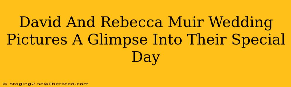 David And Rebecca Muir Wedding Pictures A Glimpse Into Their Special Day