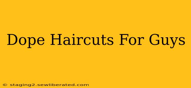 Dope Haircuts For Guys