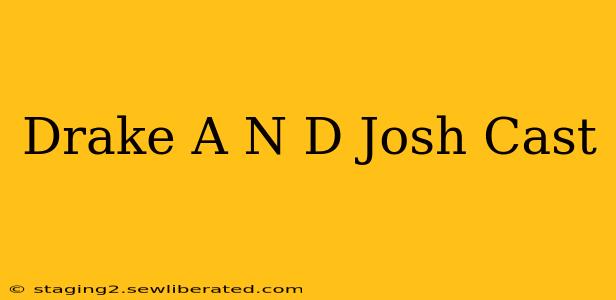 Drake A N D Josh Cast