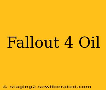 Fallout 4 Oil