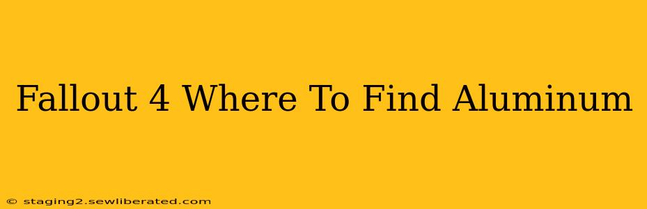 Fallout 4 Where To Find Aluminum