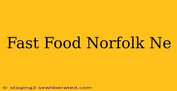 Fast Food Norfolk Ne