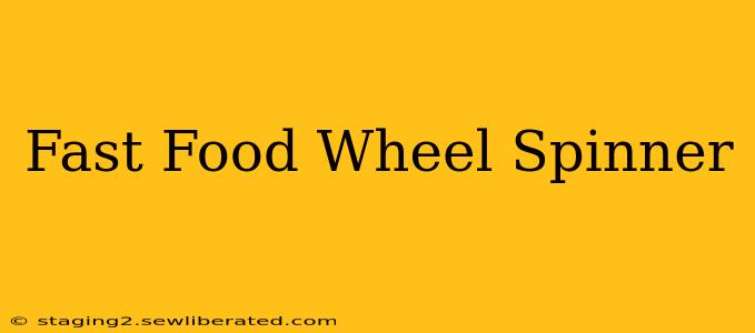 Fast Food Wheel Spinner