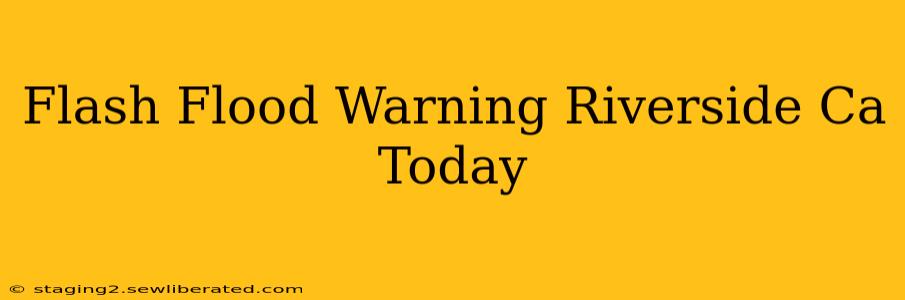 Flash Flood Warning Riverside Ca Today