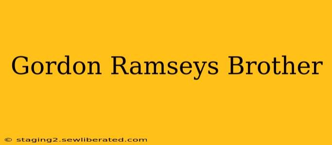 Gordon Ramseys Brother