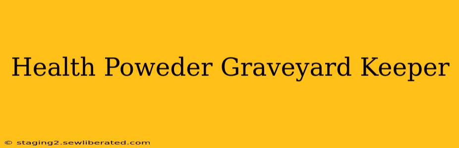 Health Poweder Graveyard Keeper