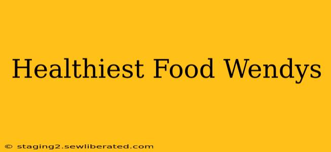 Healthiest Food Wendys