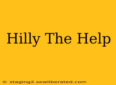 Hilly The Help