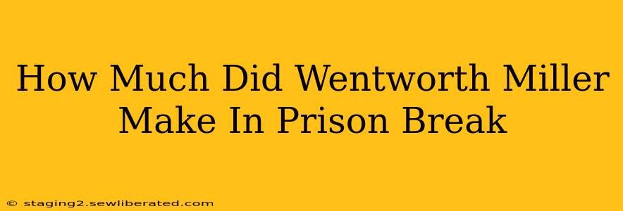 How Much Did Wentworth Miller Make In Prison Break