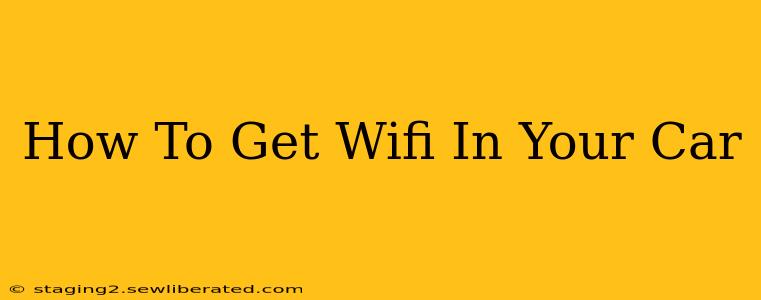 How To Get Wifi In Your Car