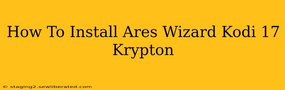 How To Install Ares Wizard Kodi 17 Krypton