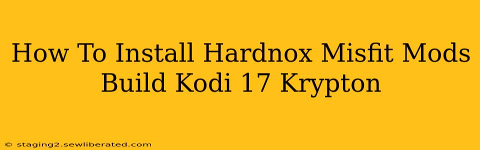 How To Install Hardnox Misfit Mods Build Kodi 17 Krypton