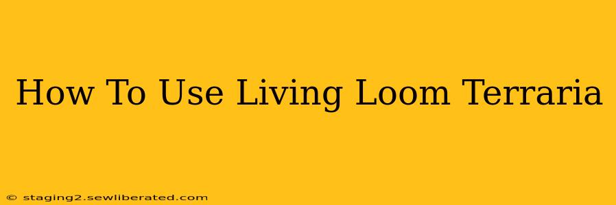 How To Use Living Loom Terraria