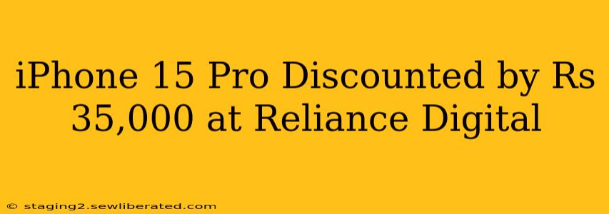 iPhone 15 Pro Discounted by Rs 35,000 at Reliance Digital