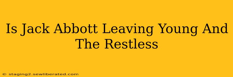 Is Jack Abbott Leaving Young And The Restless