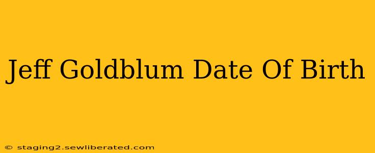Jeff Goldblum Date Of Birth