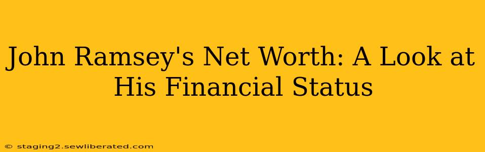 John Ramsey's Net Worth: A Look at His Financial Status