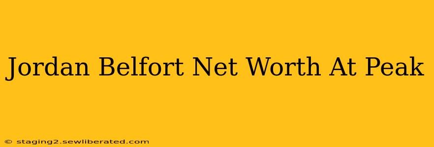 Jordan Belfort Net Worth At Peak
