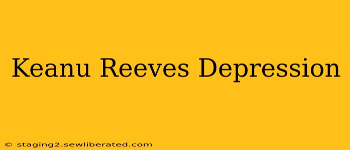 Keanu Reeves Depression