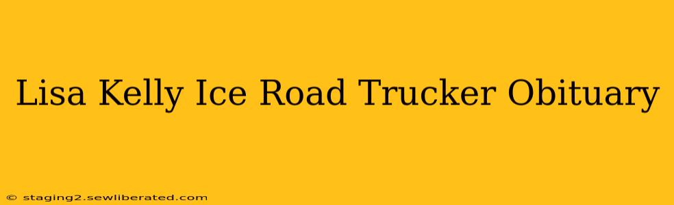 Lisa Kelly Ice Road Trucker Obituary