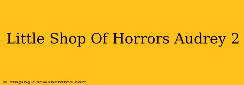 Little Shop Of Horrors Audrey 2