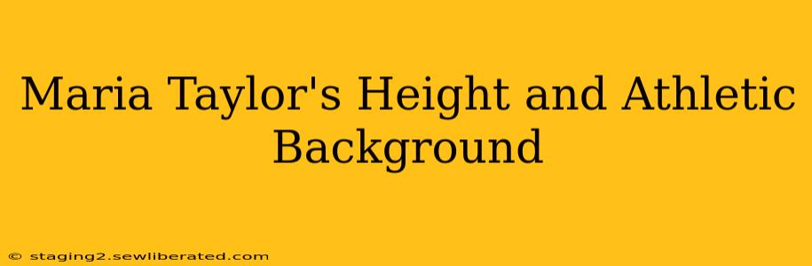 Maria Taylor's Height and Athletic Background