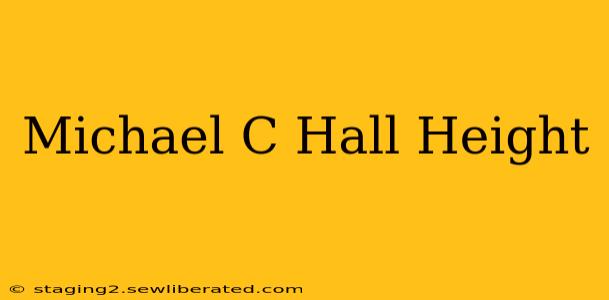 Michael C Hall Height