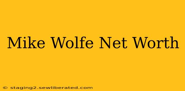 Mike Wolfe Net Worth