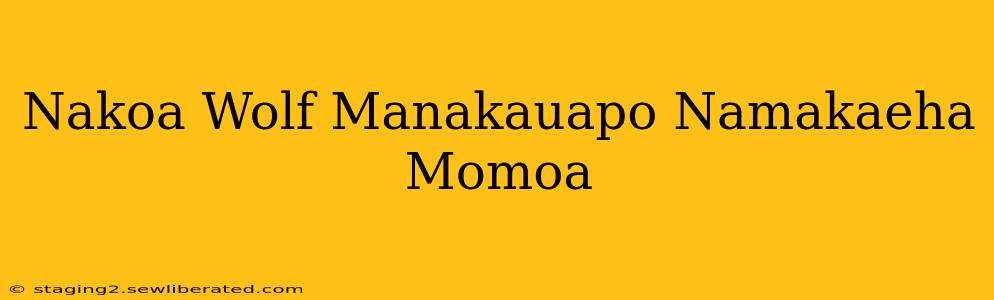 Nakoa Wolf Manakauapo Namakaeha Momoa
