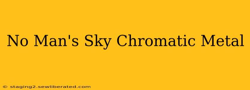 No Man's Sky Chromatic Metal