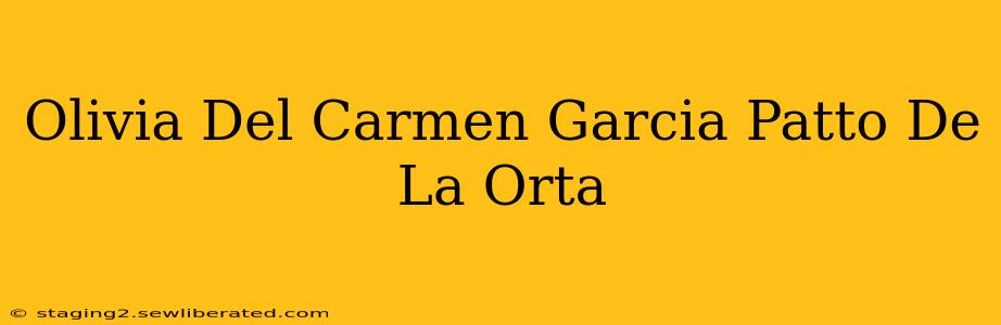 Olivia Del Carmen Garcia Patto De La Orta
