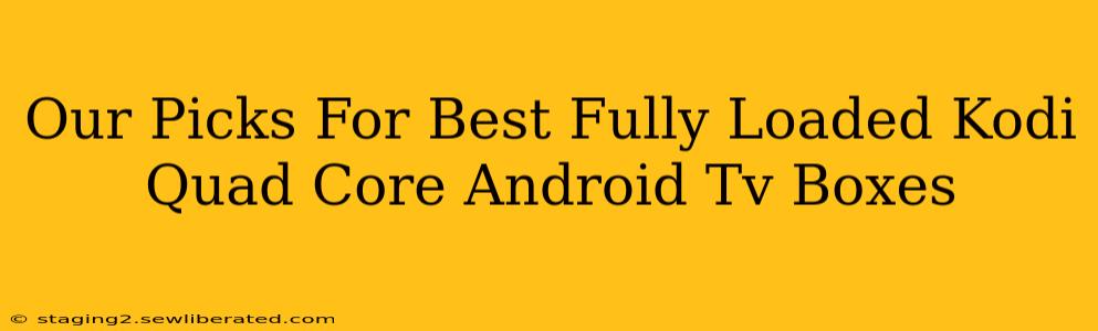 Our Picks For Best Fully Loaded Kodi Quad Core Android Tv Boxes