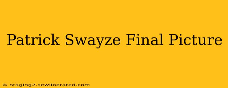 Patrick Swayze Final Picture