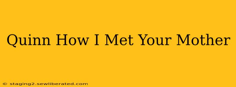 Quinn How I Met Your Mother