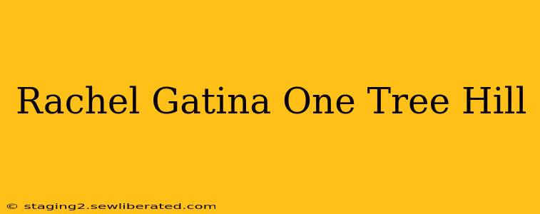 Rachel Gatina One Tree Hill