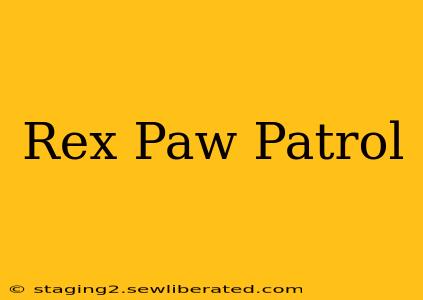 Rex Paw Patrol