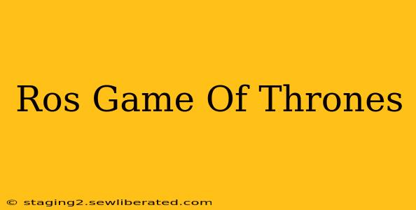 Ros Game Of Thrones