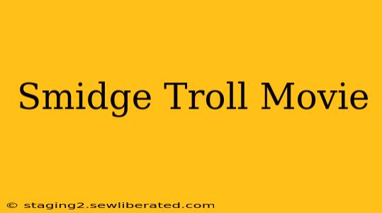 Smidge Troll Movie