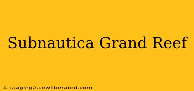 Subnautica Grand Reef