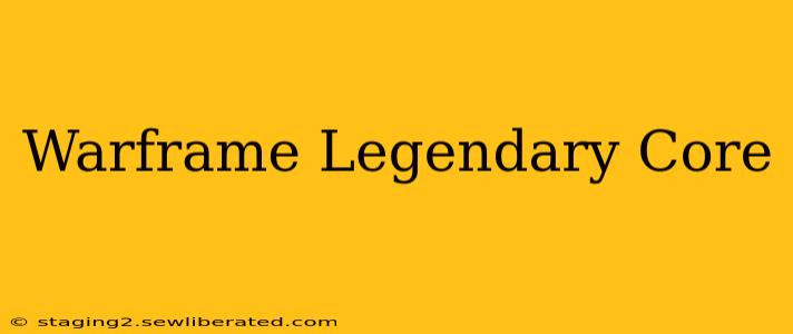 Warframe Legendary Core